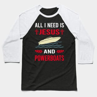 I Need Jesus And Powerboat Powerboats Baseball T-Shirt